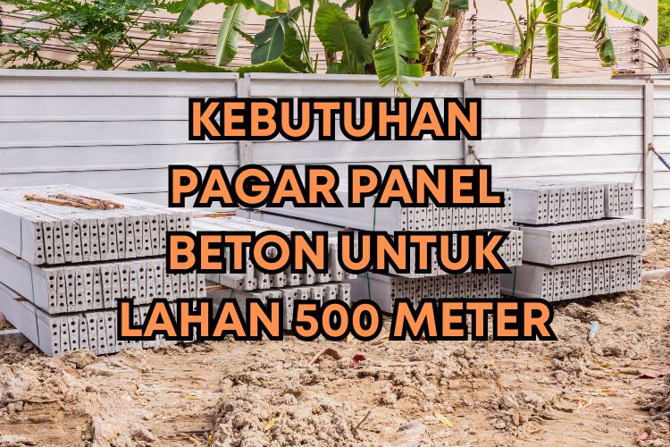 Cara Menghitung Kebutuhan Pagar Panel Beton untuk Luas Lahan 500 Meter